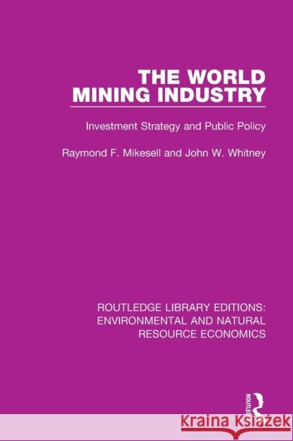The World Mining Industry: Investment Strategy and Public Policy Raymond F. Mikesell John W. Whitney 9781138551312 Routledge - książka