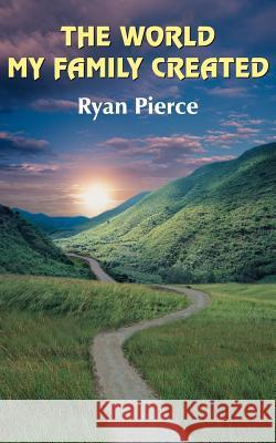 The World My Family Created Ryan Pierce 9781420837056 Authorhouse - książka