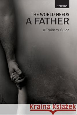 The World Needs A Father: A Trainer's Guide Wendy Hinman David Liprini Sarah Butler 9780620889391 National Library of South Africa - książka