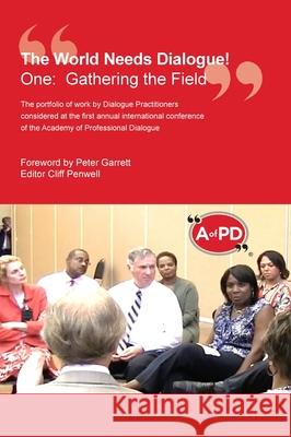 The World Needs Dialogue!: One: Gathering the Field Peter Garrett Cliff Penwell 9781916191204 Dialogue Publications Ltd - książka