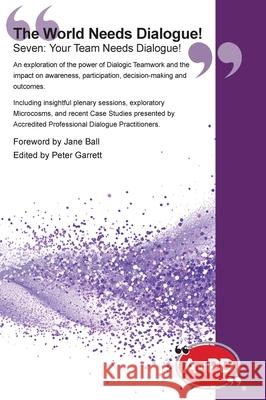 The World Needs Dialogue! Seven: Your Team Needs Dialogue! Peter Garrett Harold Clarke 9781738407255 Dialogue Publications Ltd - książka