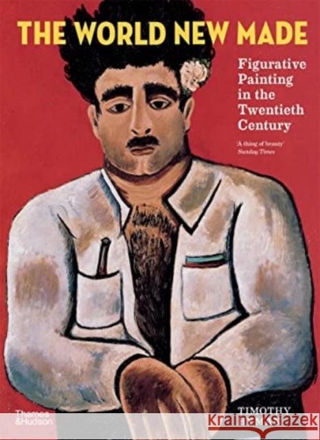 The World New Made: Figurative Painting in the Twentieth Century Timothy Hyman 9780500296530 Thames & Hudson Ltd - książka