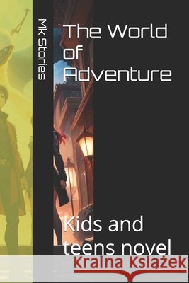 The World of Adventure: Kids and teens novel Mk Stories 9798325501340 Independently Published - książka