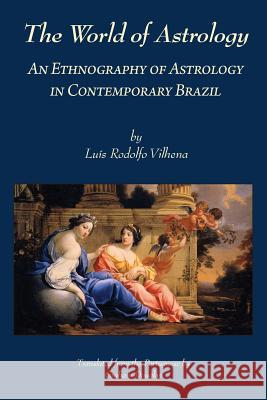 The World of Astrology: An Ethnography of Astrology in Contemporary Brazil Luis Rodolfo Vilhena Graham Douglas 9781907767043 Sophia Centre Press - książka