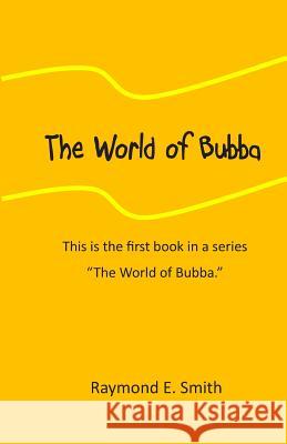 The World of Bubba Raymond E. Smith 9781496099655 Createspace - książka
