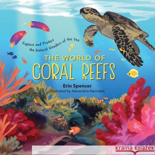 The World of Coral Reefs: Explore and Protect the Natural Wonders of the Sea Spencer, Erin 9781635863376 Storey Publishing - książka