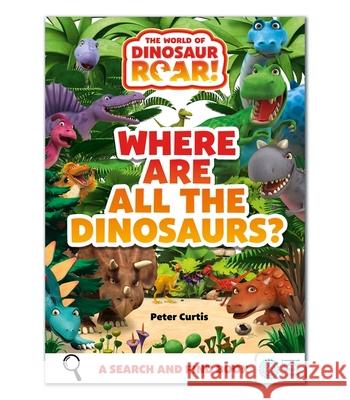 The World of Dinosaur Roar!: Where Are All The Dinosaurs?: A Search and Find Book Peter Curtis 9781408371923 Hachette Children's Group - książka
