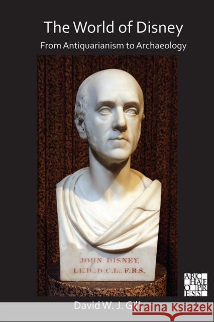 The World of Disney: From Antiquarianism to Archaeology David W. J. Gill   9781789698275 Archaeopress - książka