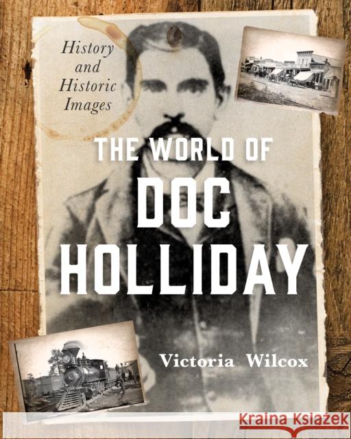 The World of Doc Holliday: History and Historic Images Victoria Wilcox 9781493048281 Two Dot Books - książka