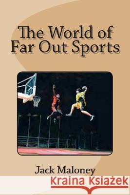 The World of Far Out Sports Jack Maloney 9781541360600 Createspace Independent Publishing Platform - książka