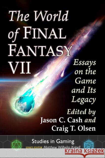 The World of Final Fantasy VII: Essays on the Game and Its Legacy Jason C. Cash Craig T. Olsen 9781476681863 McFarland & Company - książka