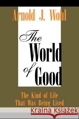 The World of Good Arnold J. Wohl 9781425761752 Xlibris Corporation - książka