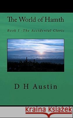 The World of Hamth: Book I The Accidental Cleric Austin, D. H. 9781449982461 Createspace - książka