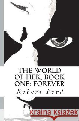 The World of Hek, Book One: Forever Robert Ford, Robert Ford (University of Manchester UK) 9781450520201 Createspace Independent Publishing Platform - książka
