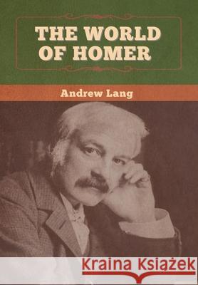 The World of Homer Andrew Lang 9781647996161 Bibliotech Press - książka