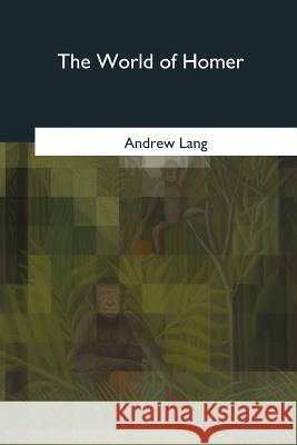 The World of Homer Andrew Lang 9781979204552 Createspace Independent Publishing Platform - książka