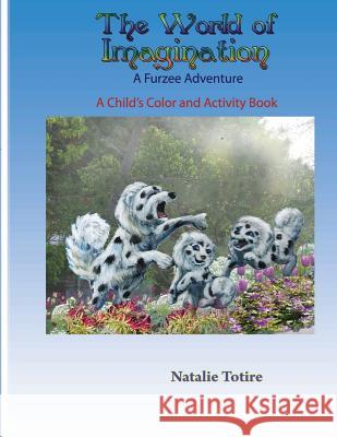 The World of Imagination: A Furzee Adventure MS Natalie J. Totire 9781522996859 Createspace Independent Publishing Platform - książka