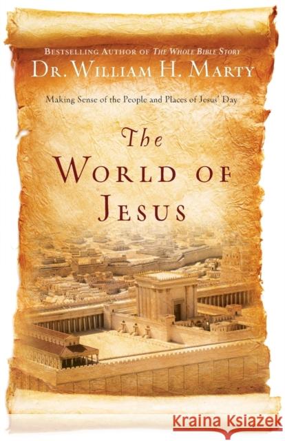 The World of Jesus: Making Sense of the People and Places of Jesus' Day Marty, William H. 9780764210839  - książka