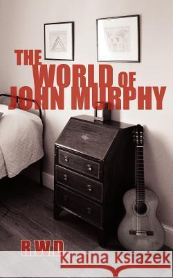 The World of John Murphy R. W. D. 9781425987671 Authorhouse - książka