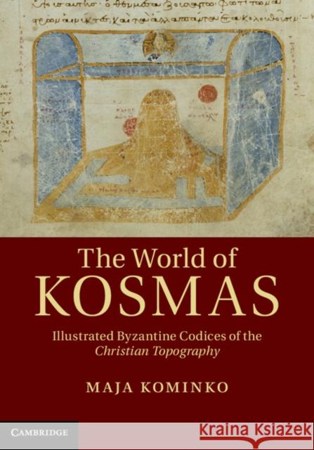 The World of Kosmas: Illustrated Byzantine Codices of the Christian Topography Kominko, Maja 9781107020887  - książka