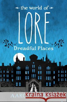 The World of Lore: Dreadful Places Aaron Mahnke 9781524798024 Del Rey Books - książka