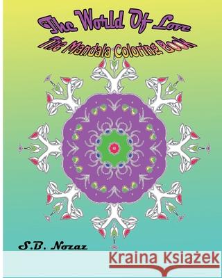 The World Of Love: The Mandala Coloring Book S. B. Nozaz 9781517489984 Createspace Independent Publishing Platform - książka