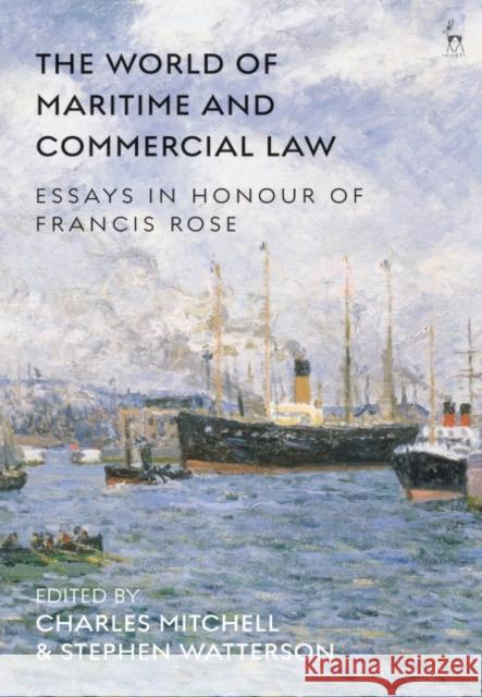 The World of Maritime and Commercial Law: Essays in Honour of Francis Rose Charles Mitchell Stephen Watterson F D Rose 9781509932429 Bloomsbury Academic - książka