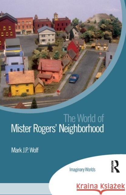 The World of Mister Rogers' Neighborhood Wolf, Mark J. P. 9780367888596 Routledge - książka