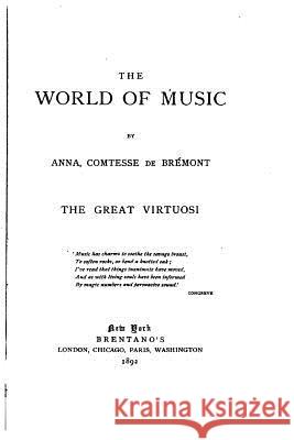 The World of Music, The Great Virtuosi Anna Comtesse De Bremont 9781523357659 Createspace Independent Publishing Platform - książka