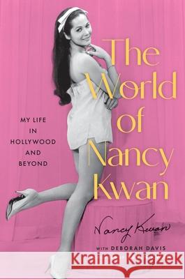 The World of Nancy Kwan: My Life in Hollywood and Beyond Nancy Kwan Deborah Davis Kevin Kwan 9780306834271 Hachette Books - książka