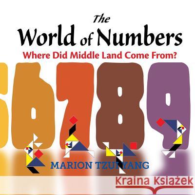 The World of Numbers: Where Did Middle Land Come From? Marion Tzui Yang 9781500508593 Createspace - książka