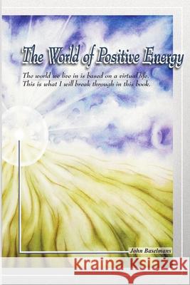 The World of Positive Energy John Baselmans 9780557025428 Lulu.com - książka