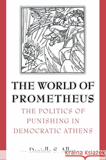 The World of Prometheus: The Politics of Punishing in Democratic Athens Allen, Danielle S. 9780691094892 Princeton University Press - książka