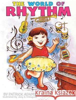 The World of Rhythm Patrick Adams Joey a. Dimaguila 9781952472084 Patrick Adams Books, LLC - książka