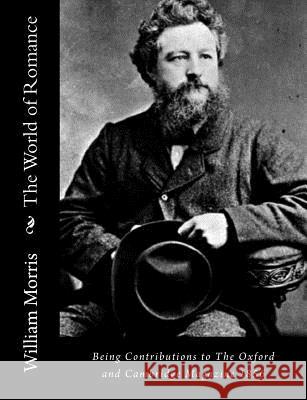 The World of Romance: Being Contributions to The Oxford and Cambridge Magazine 1856 Morris, William 9781517162153 Createspace - książka