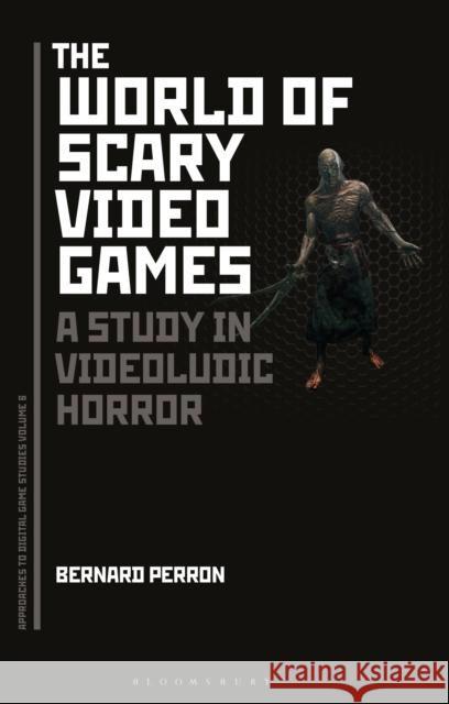 The World of Scary Video Games: A Study in Videoludic Horror Bernard Perron 9781501316197 Bloomsbury Academic - książka