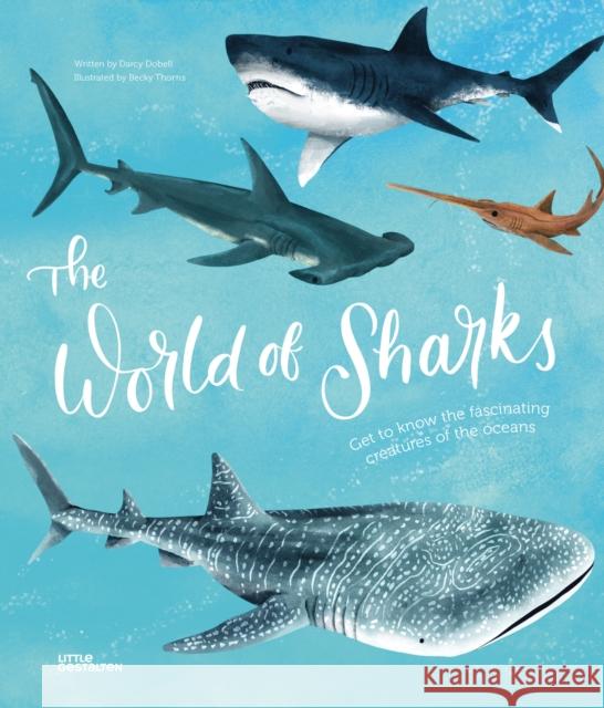 The World of Sharks: Get to Know the Fascinating Creatures of the Oceans Dobell 9783967047806 Little Gestalten - książka