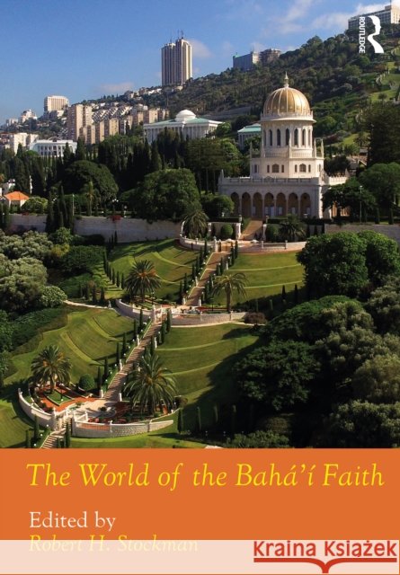 The World of the Baha'i Faith  9781032186078 Taylor & Francis Ltd - książka