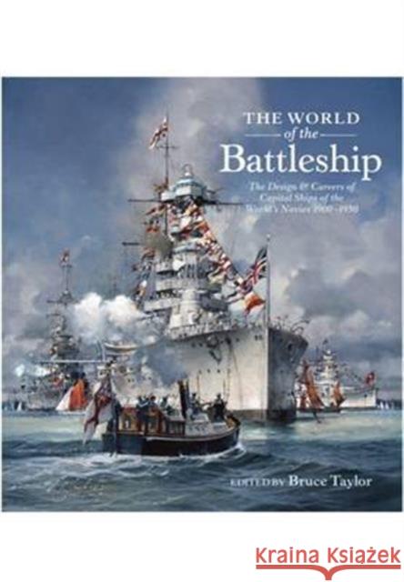 The World of the Battleship: The Design and Careers of Capital Ships of the World's Navies 1900-1950 Bruce Taylor 9781848321786 PEN & SWORD BOOKS - książka