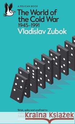 The World of the Cold War: 1945-1991 Vladislav Zubok 9780141985107 Penguin Books Ltd - książka