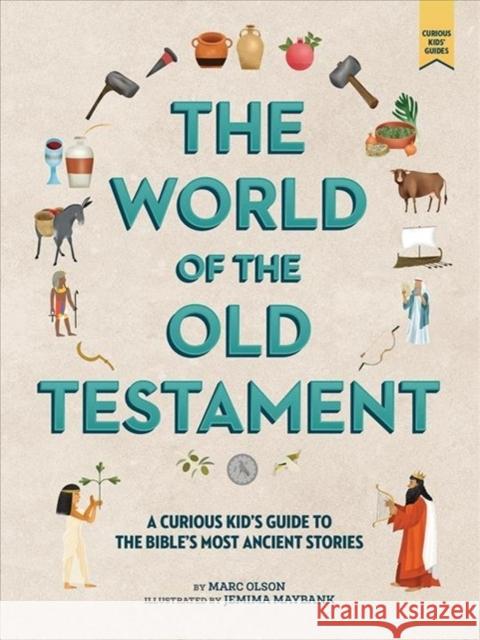 The World of the Old Testament: A Curious Kid's Guide to the Bible's Most Ancient Stories Olson, Marc 9781506450599 Beaming Books - książka