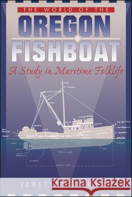 The World of the Oregon Fishboat: A Study in Maritime Folklife Janet Crofton Gilmore 9780874221718 Washington State University - książka