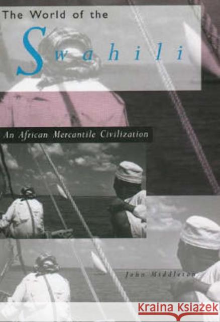 The World of the Swahili: An African Mercantile Civilization Middleton, John 9780300060805 Yale University Press - książka