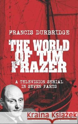 The World Of Tim Frazer (Script of the seven part television serial) Francis Durbridge, Melvyn Barnes 9781912582532 Williams & Whiting - książka