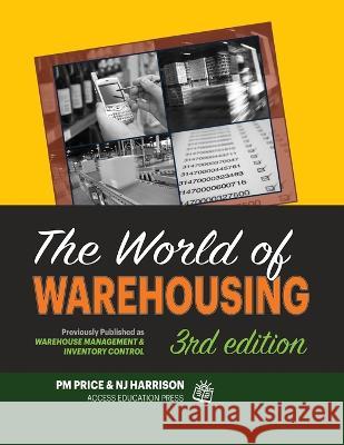 The World of Warehousing: Previously Published as Warehouse Management & Inventory Control N J Harrison Philip M Price  9781934231111 Access Education - książka