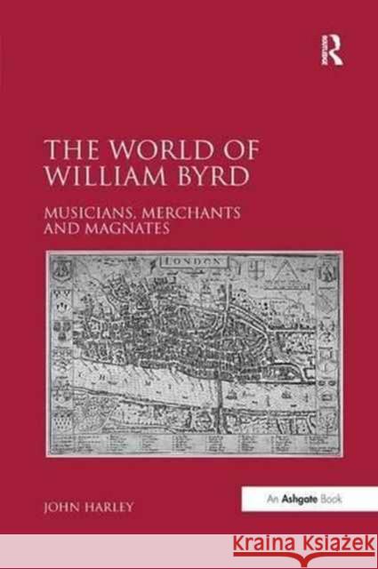 The World of William Byrd: Musicians, Merchants and Magnates John Harley 9781138268104 Routledge - książka