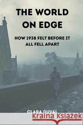 The World on Edge: How 1938 Felt Before It All Fell Apart Clara Duval 9789347436130 Vij Books - książka