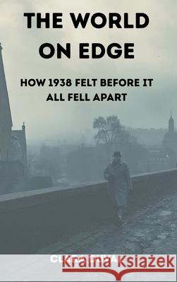 The World on Edge: How 1938 Felt Before It All Fell Apart Clara Duval 9789347436833 Vij Books - książka
