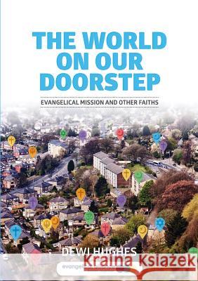 The World on Our Doorstep: Evangelical Mission and Other Faiths Dewi Hughes 9780957244825 Evangelical Alliance - książka