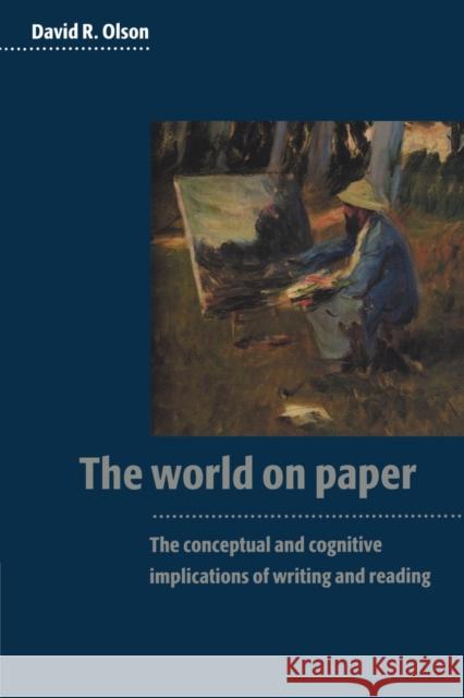 The World on Paper: The Conceptual and Cognitive Implications of Writing and Reading Olson, David R. 9780521575584 Cambridge University Press - książka